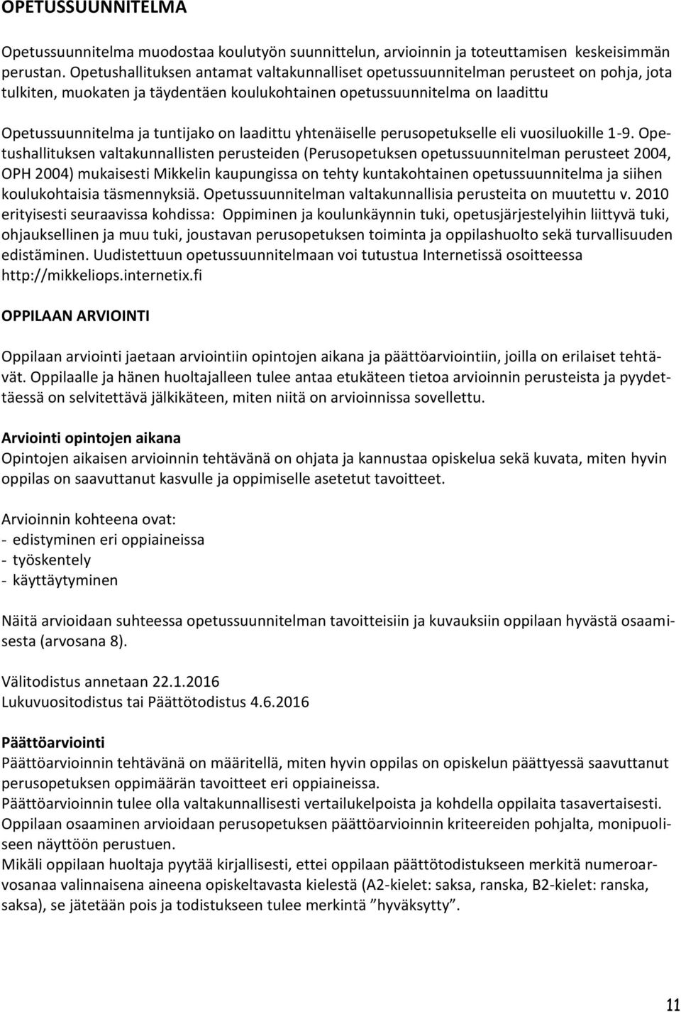 laadittu yhtenäiselle perusopetukselle eli vuosiluokille 1-9.