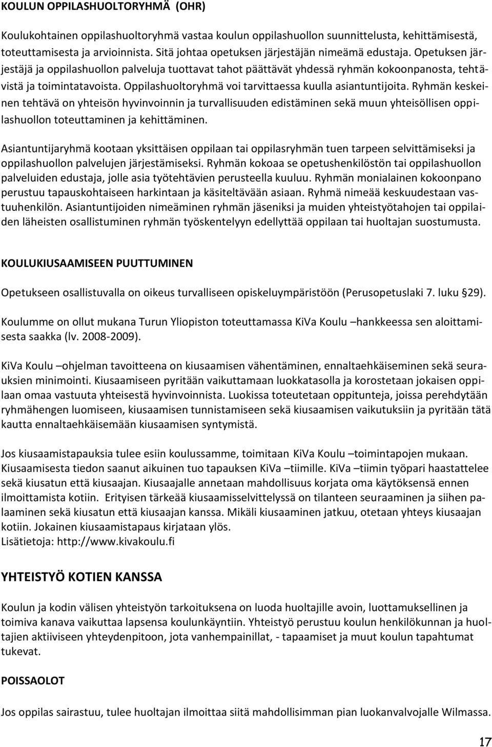 Oppilashuoltoryhmä voi tarvittaessa kuulla asiantuntijoita.