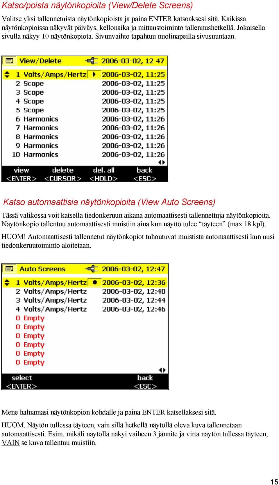 Katso automaattisia näytönkopioita (View Auto Screens) Tässä valikossa voit katsella tiedonkeruun aikana automaattisesti tallennettuja näytönkopioita.