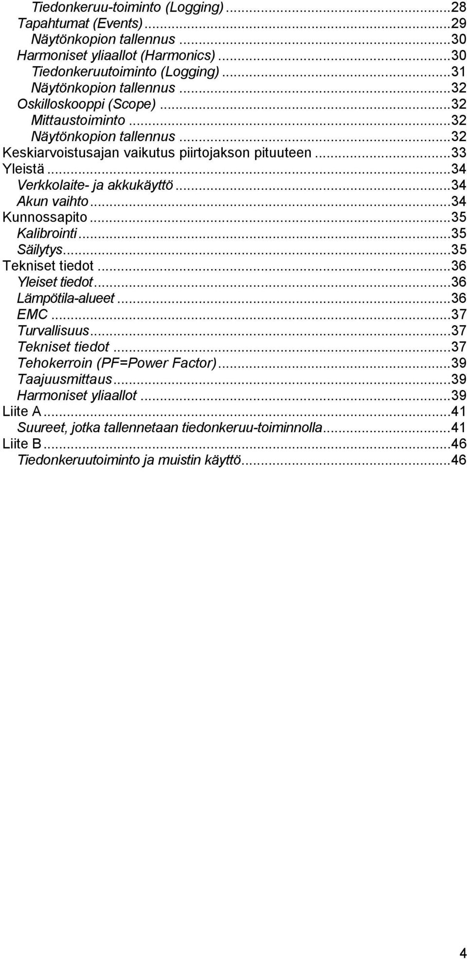 ..34 Akun vaihto...34 Kunnossapito...35 Kalibrointi...35 Säilytys...35 Tekniset tiedot...36 Yleiset tiedot...36 Lämpötila-alueet...36 EMC...37 Turvallisuus...37 Tekniset tiedot.