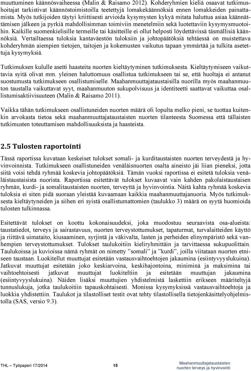 Kaikille suomenkielisille termeille tai käsitteille ei ollut helposti löydettävissä täsmällisiä käännöksiä.