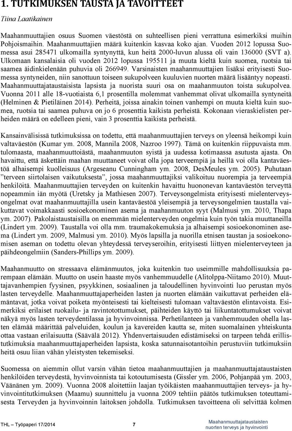 Ulkomaan kansalaisia oli vuoden 2012 lopussa 195511 ja muuta kieltä kuin suomea, ruotsia tai saamea äidinkielenään puhuvia oli 266949.