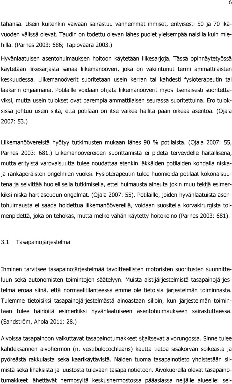 Tässä opinnäytetyössä käytetään liikesarjasta sanaa liikemanööveri, joka on vakiintunut termi ammattilaisten keskuudessa.