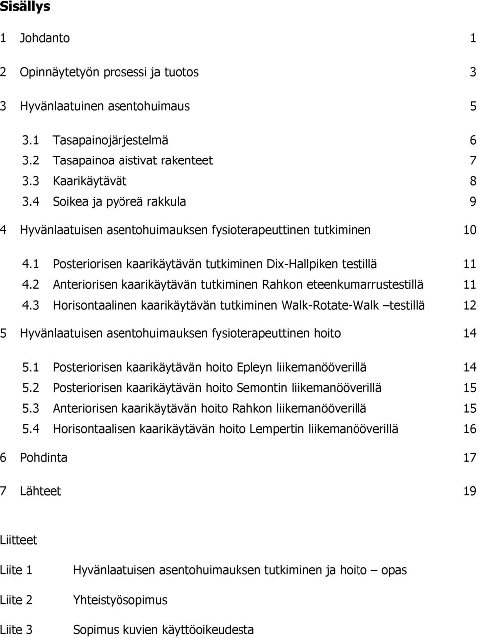 2 Anteriorisen kaarikäytävän tutkiminen Rahkon eteenkumarrustestillä 11 4.