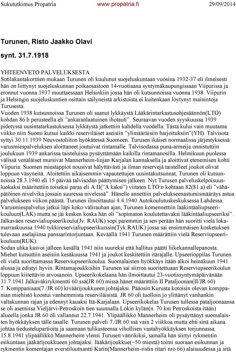 syntymäkaupungissaan Viipurissa ja eronnut vuonna 1937 muuttaessaan Helsinkiin jossa hän oli kutsunnoissa vuonna 1938.