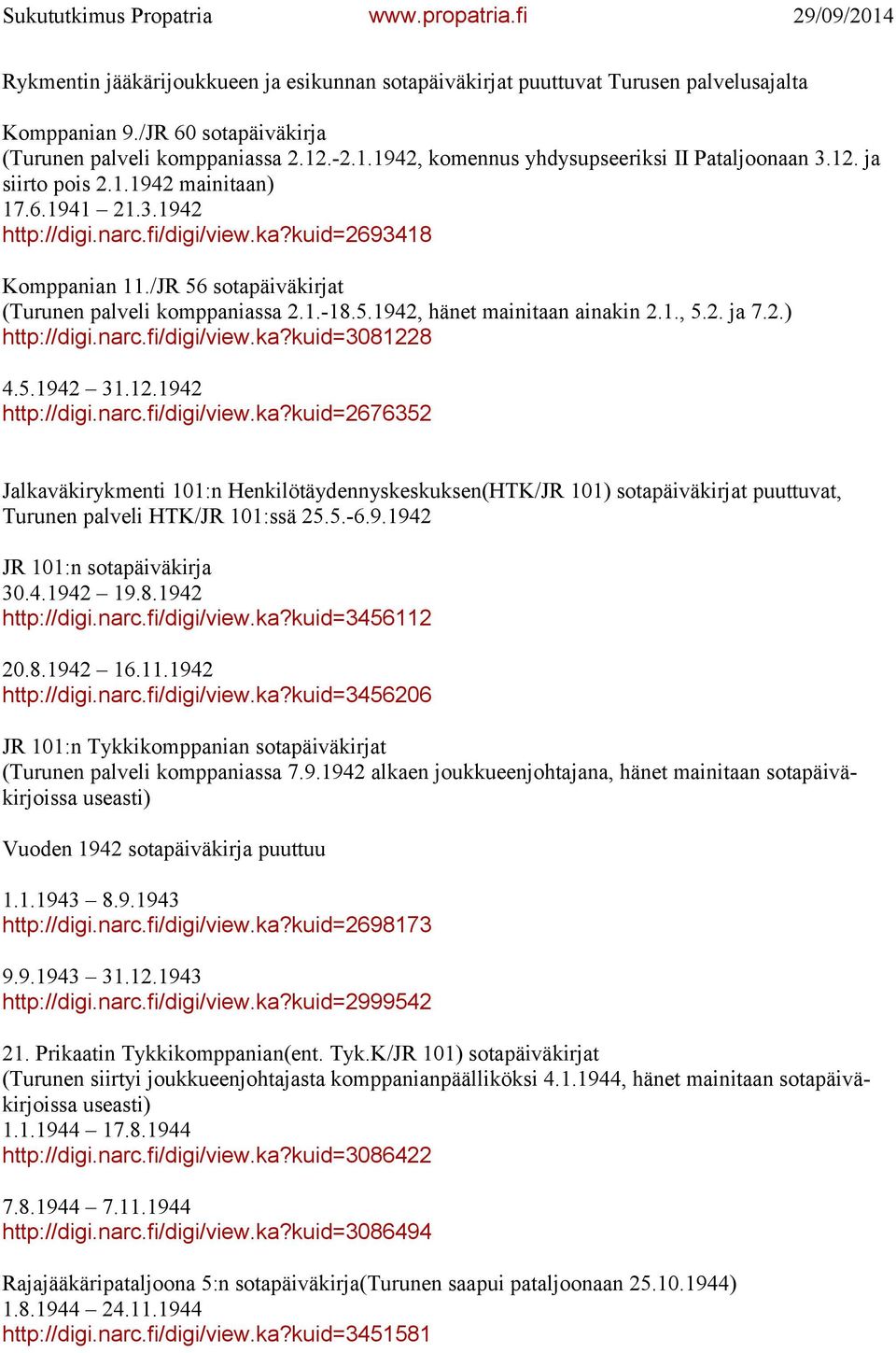 /JR 56 sotapäiväkirjat (Turunen palveli komppaniassa 2.1.-18.5.1942, hänet mainitaan ainakin 2.1., 5.2. ja 7.2.) http://digi.narc.fi/digi/view.ka?