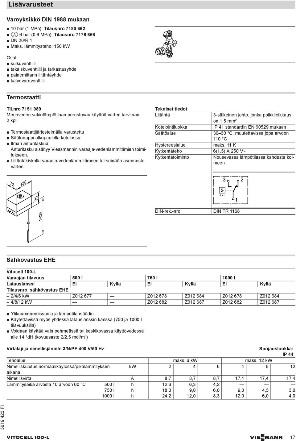 nro 7151 989 Menoveden vakiolämpötilaan perustuvaa käyttöä varten tarvitaan 2 kpl.