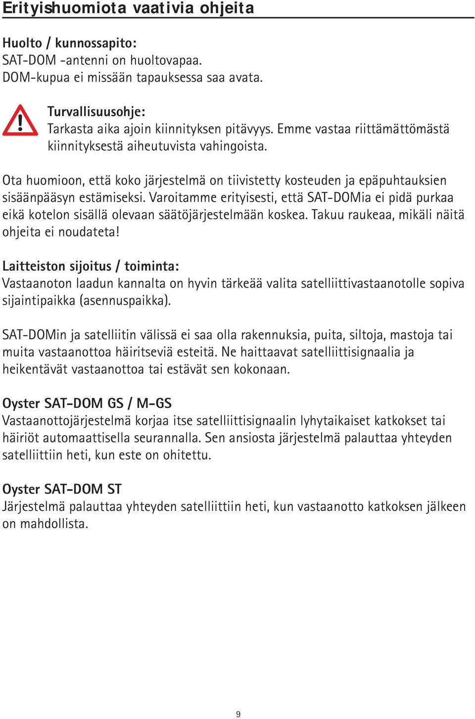 Varoitamme erityisesti, että SAT-DOMia ei pidä purkaa eikä kotelon sisällä olevaan säätöjärjestelmään koskea. Takuu raukeaa, mikäli näitä ohjeita ei noudateta!