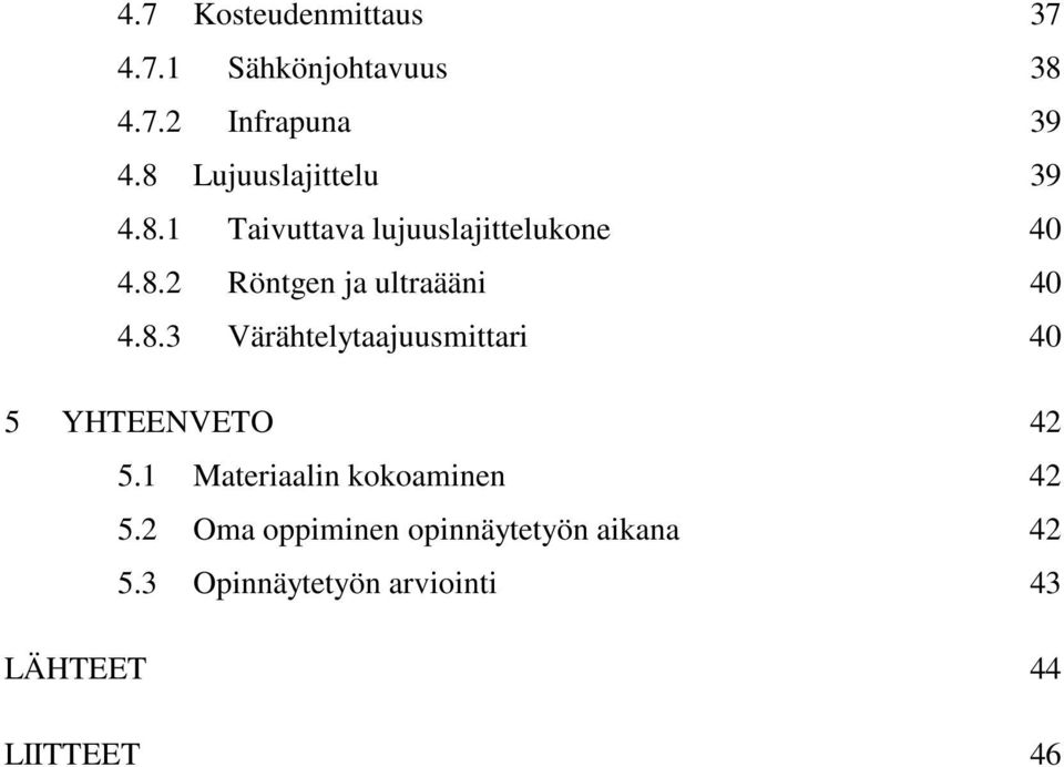8.3 Värähtelytaajuusmittari 40 5 YHTEENVETO 42 5.1 Materiaalin kokoaminen 42 5.