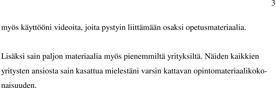 Lisäksi sain paljon materiaalia myös pienemmiltä yrityksiltä.