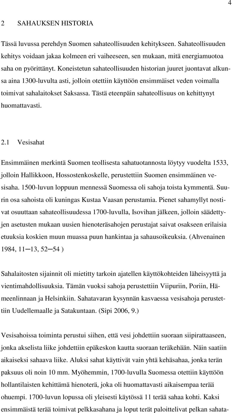 Tästä eteenpäin sahateollisuus on kehittynyt huomattavasti. 2.