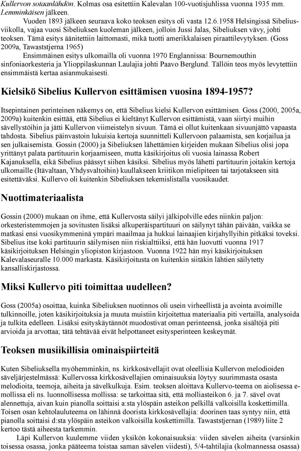 Tämä esitys äänitettiin laittomasti, mikä tuotti amerikkalaisen piraattilevytyksen.