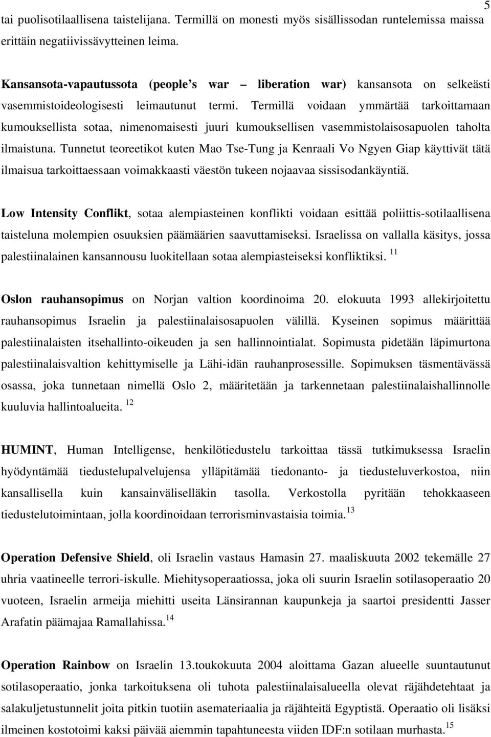 Termillä voidaan ymmärtää tarkoittamaan kumouksellista sotaa, nimenomaisesti juuri kumouksellisen vasemmistolaisosapuolen taholta ilmaistuna.