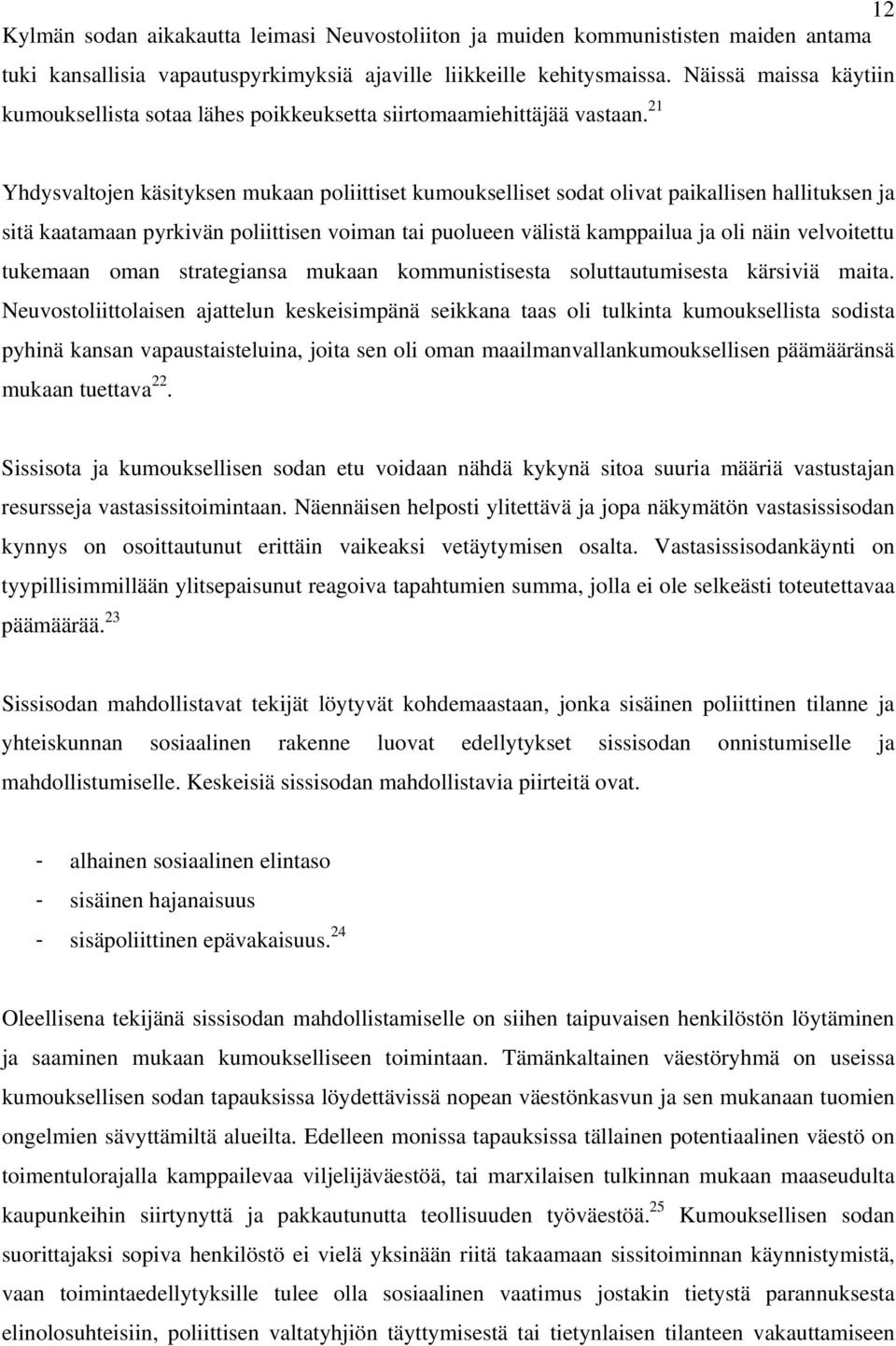 21 Yhdysvaltojen käsityksen mukaan poliittiset kumoukselliset sodat olivat paikallisen hallituksen ja sitä kaatamaan pyrkivän poliittisen voiman tai puolueen välistä kamppailua ja oli näin