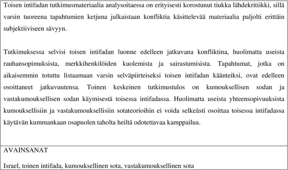 Tapahtumat, jotka on aikaisemmin totuttu listaamaan varsin selväpiirteiseksi toisen intifadan käänteiksi, ovat edelleen osoittaneet jatkuvuutensa.