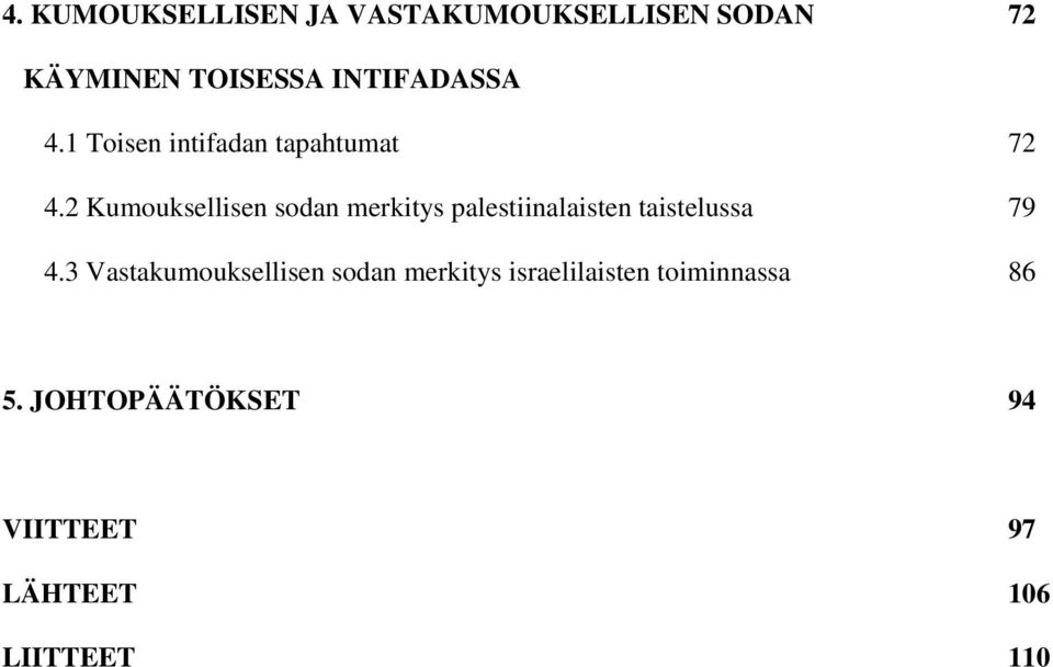 2 Kumouksellisen sodan merkitys palestiinalaisten taistelussa 79 4.