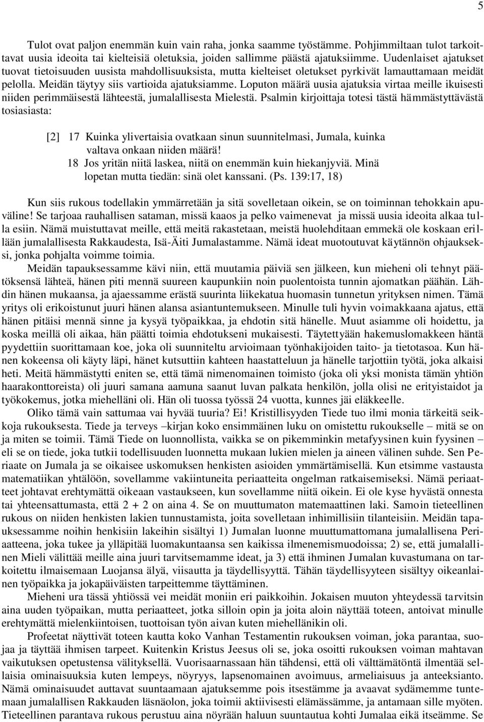 Loputon määrä uusia ajatuksia virtaa meille ikuisesti niiden perimmäisestä lähteestä, jumalallisesta Mielestä.