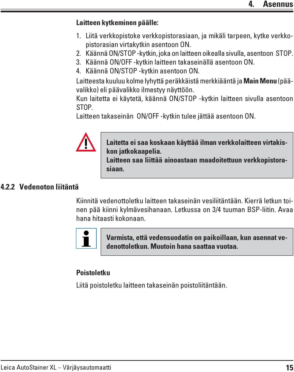 Laitteesta kuuluu kolme lyhyttä peräkkäistä merkkiääntä ja Main Menu (päävalikko) eli päävalikko ilmestyy näyttöön. Kun laitetta ei käytetä, käännä ON/STOP -kytkin laitteen sivulla asentoon STOP.