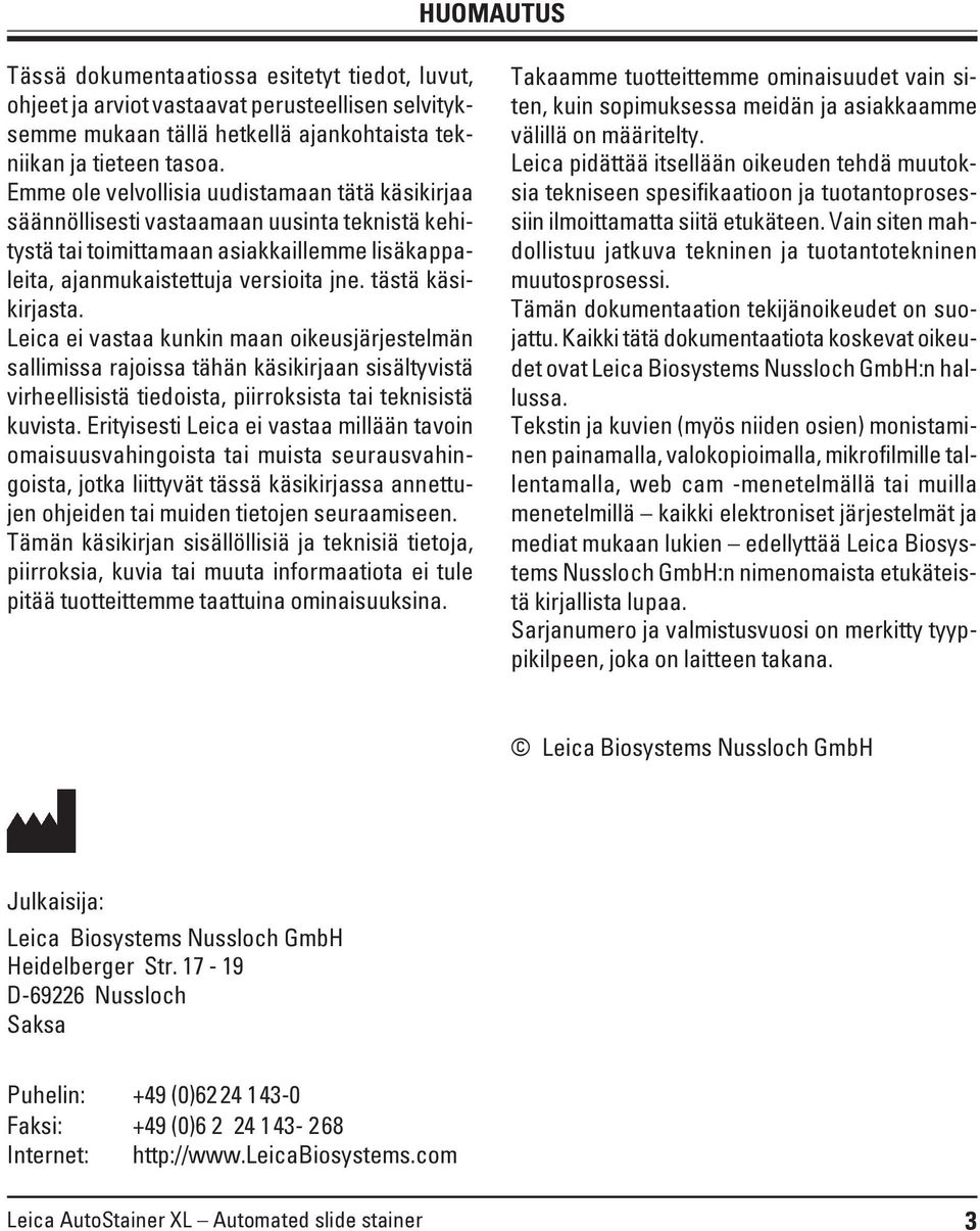 tästä käsikirjasta. Leica ei vastaa kunkin maan oikeusjärjestelmän sallimissa rajoissa tähän käsikirjaan sisältyvistä virheellisistä tiedoista, piirroksista tai teknisistä kuvista.