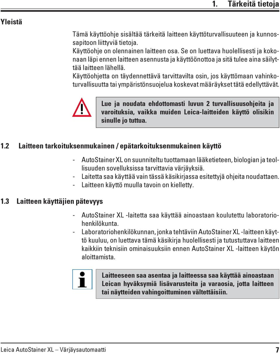 Käyttöohjetta on täydennettävä tarvittavilta osin, jos käyttömaan vahinkoturvallisuutta tai ympäristönsuojelua koskevat määräykset tätä edellyttävät.