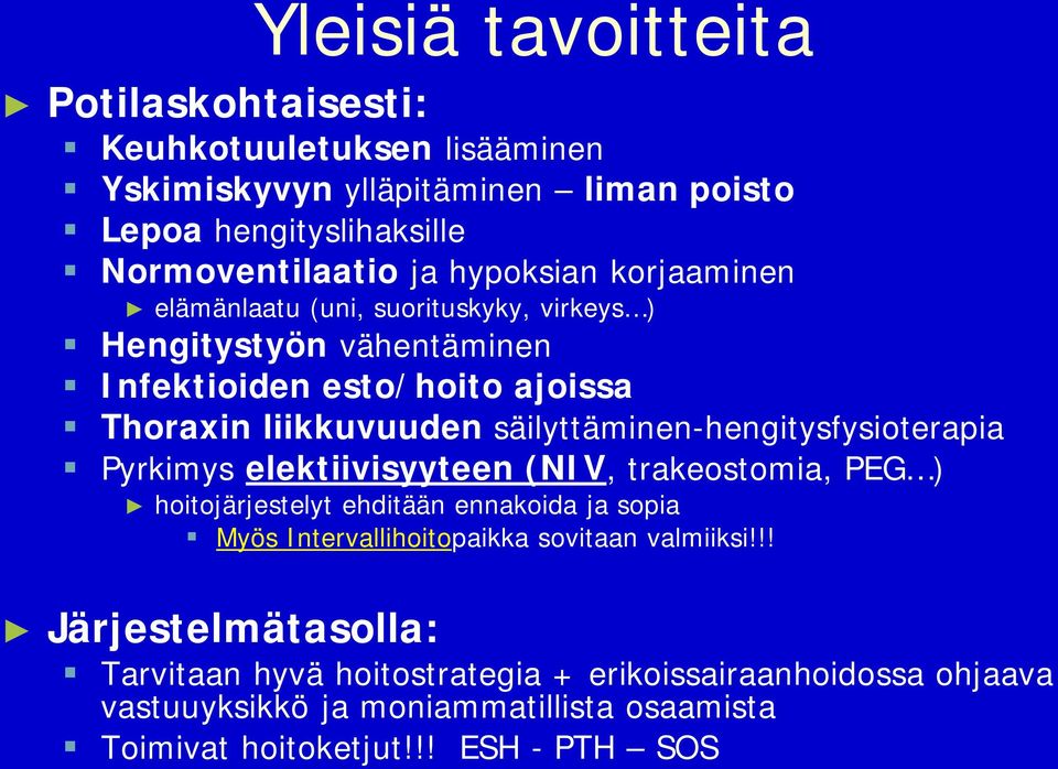 säilyttäminen-hengitysfysioterapia Pyrkimys elektiivisyyteen (NIV, trakeostomia, PEG ) hoitojärjestelyt ehditään ennakoida ja sopia Myös Intervallihoitopaikka