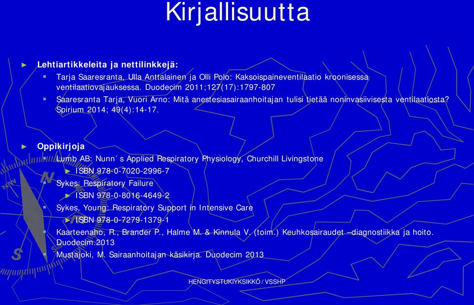 Oppikirjoja Lumb AB: Nunn s Applied Respiratory Physiology, Churchill Livingstone ISBN 978-0-7020-2996-7 Sykes: Respiratory Failure ISBN 978-0-8016-4649-2 Sykes, Young: Respiratory Support