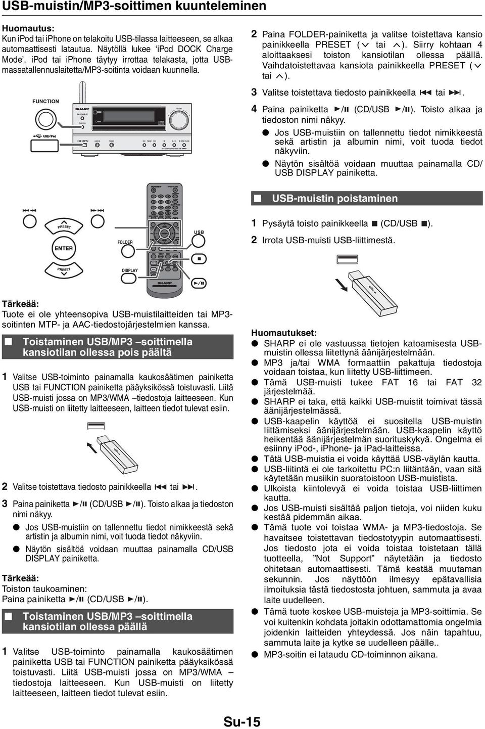 Siirry kohtaan 4 aloittaaksesi toiston kansiotilan ollessa päällä. Vaihdatoistettavaa kansiota painikkeella PRESET ( tai ). 3 Valitse toistettava tiedosto painikkeella tai.