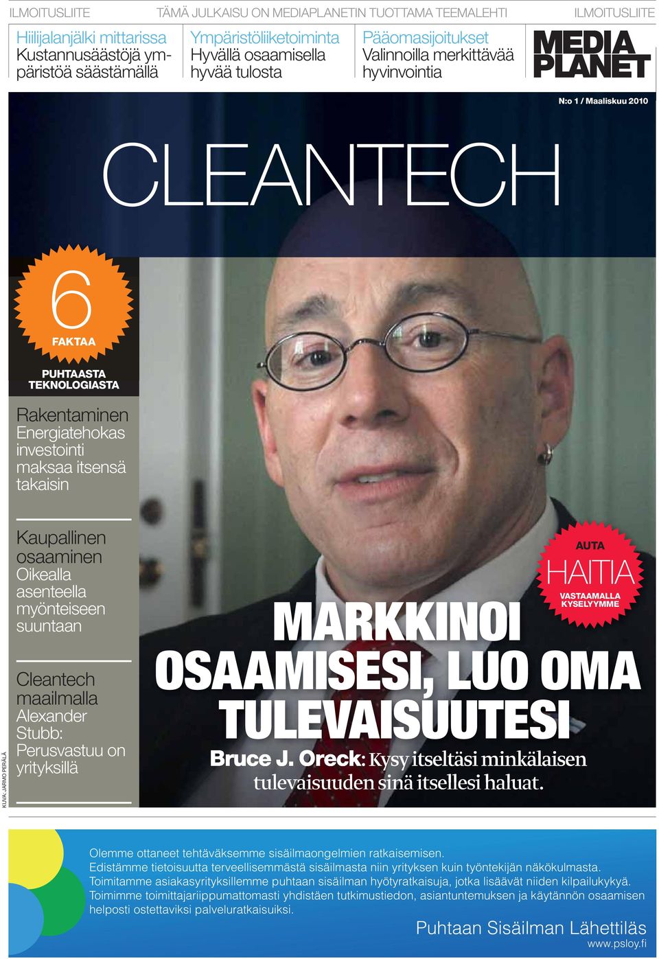 Kaupallinen osaaminen Oikealla asenteella myönteiseen suuntaan MARKKINOI AUTA HAITIA VASTAAMALLA KYSELYYMME KUVA: JARMO PERÄLÄ Cleantech maailmalla Alexander Stubb: Perusvastuu on yrityksillä