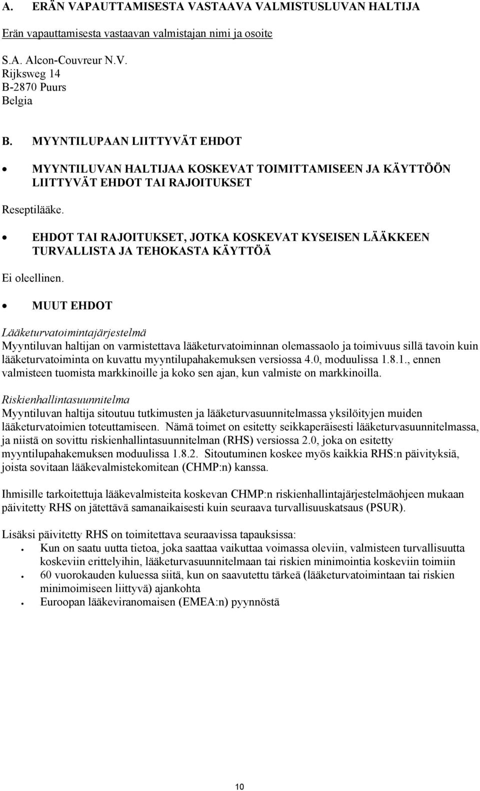 EHDOT TAI RAJOITUKSET, JOTKA KOSKEVAT KYSEISEN LÄÄKKEEN TURVALLISTA JA TEHOKASTA KÄYTTÖÄ Ei oleellinen.