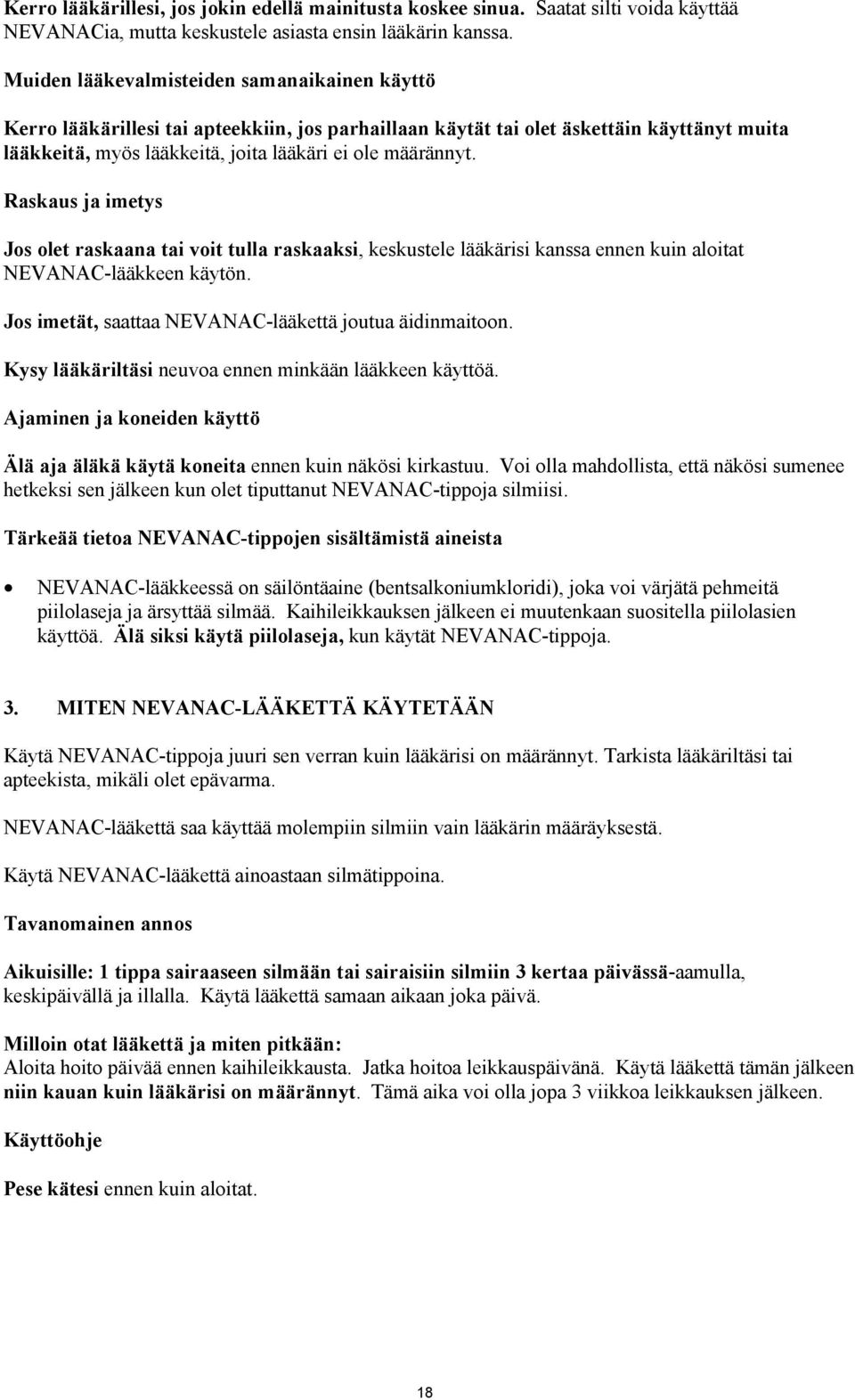 Raskaus ja imetys Jos olet raskaana tai voit tulla raskaaksi, keskustele lääkärisi kanssa ennen kuin aloitat NEVANAC-lääkkeen käytön. Jos imetät, saattaa NEVANAC-lääkettä joutua äidinmaitoon.