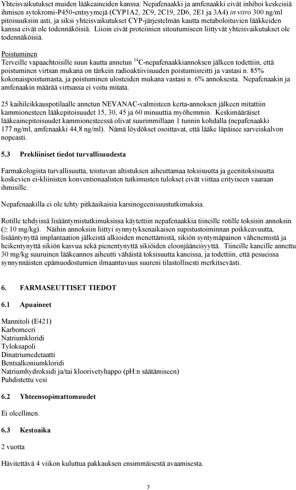 Liioin eivät proteiinien sitoutumiseen liittyvät yhteisvaikutukset ole todennäköisiä.