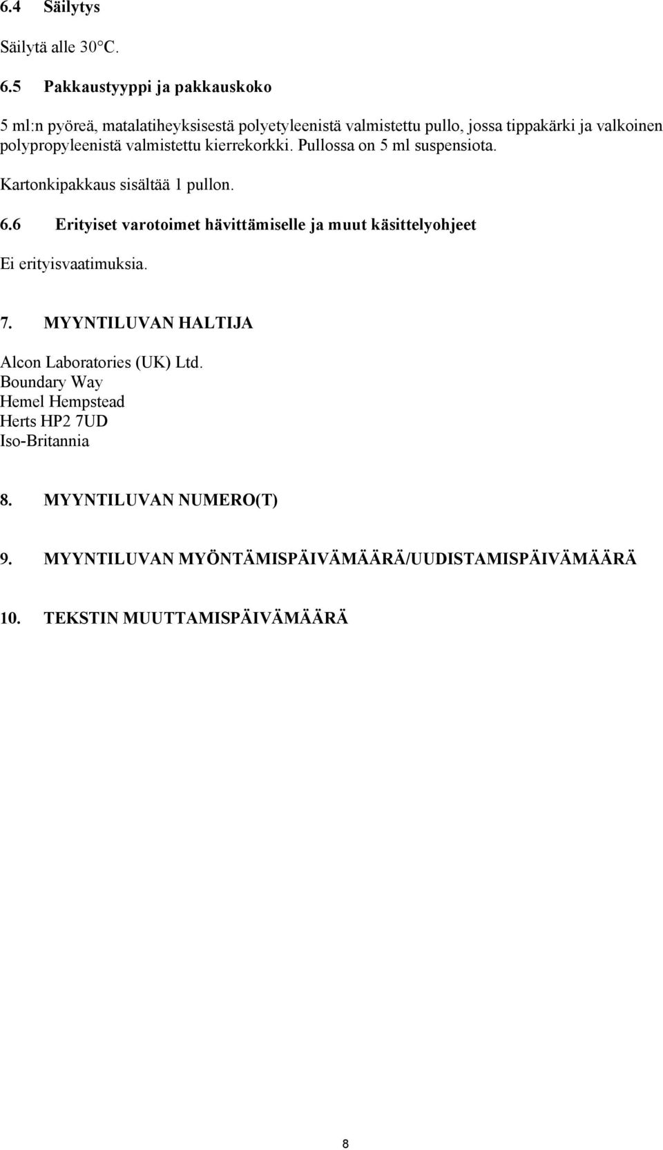 polypropyleenistä valmistettu kierrekorkki. Pullossa on 5 ml suspensiota. Kartonkipakkaus sisältää 1 pullon. 6.