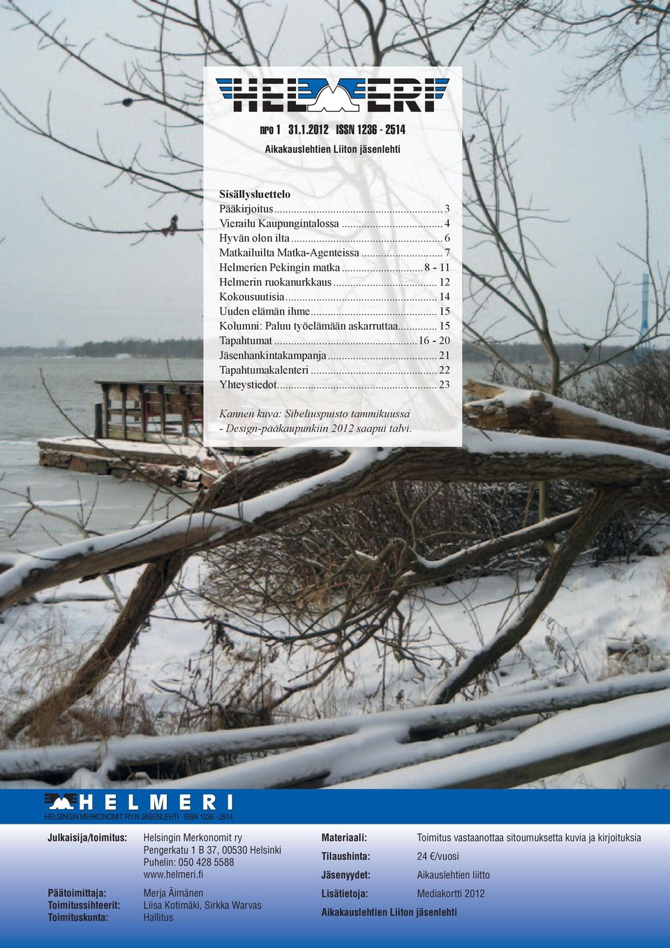 .. 21 Tapahtumakalenteri... 22 Yhteystiedot... 23 Kannen kuva: Sibeliuspuisto tammikuussa - Design-pääkaupunkiin 2012 saapui talvi.