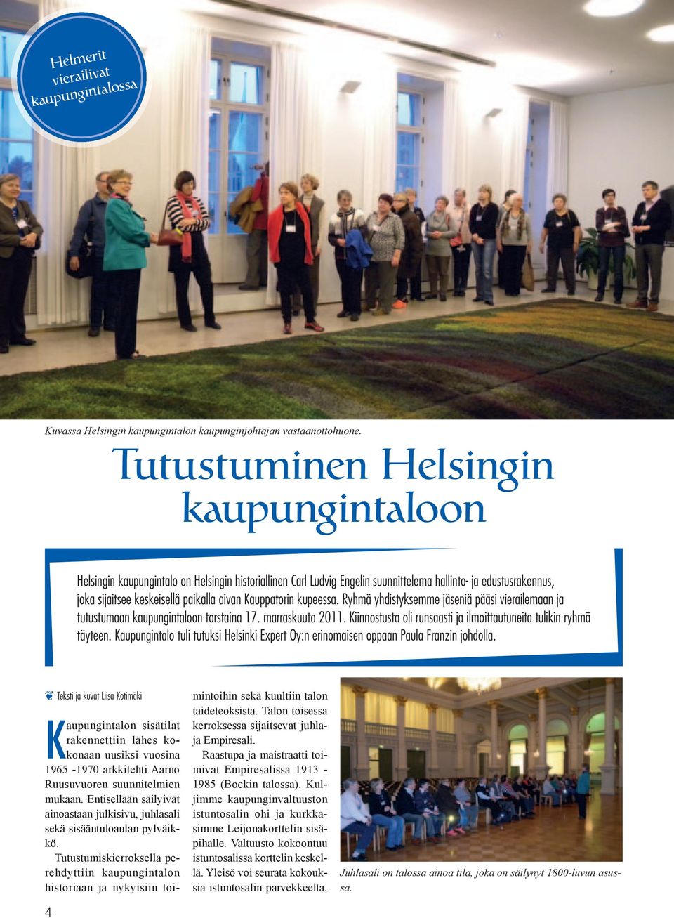 Kauppatorin kupeessa. Ryhmä yhdistyksemme jäseniä pääsi vierailemaan ja tutustumaan kaupungintaloon torstaina 17. marraskuuta 2011.