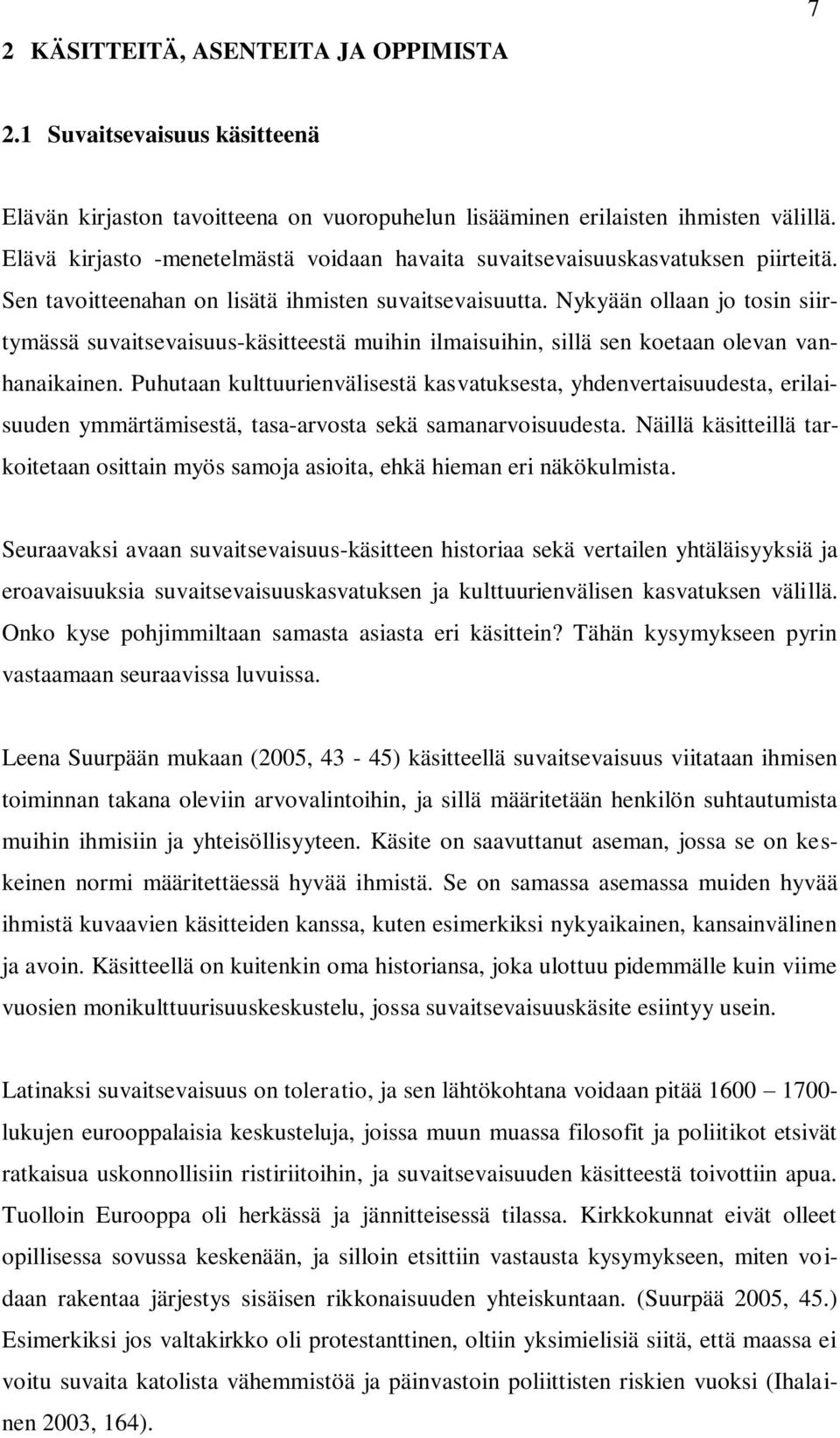 Nykyään ollaan jo tosin siirtymässä suvaitsevaisuus-käsitteestä muihin ilmaisuihin, sillä sen koetaan olevan vanhanaikainen.