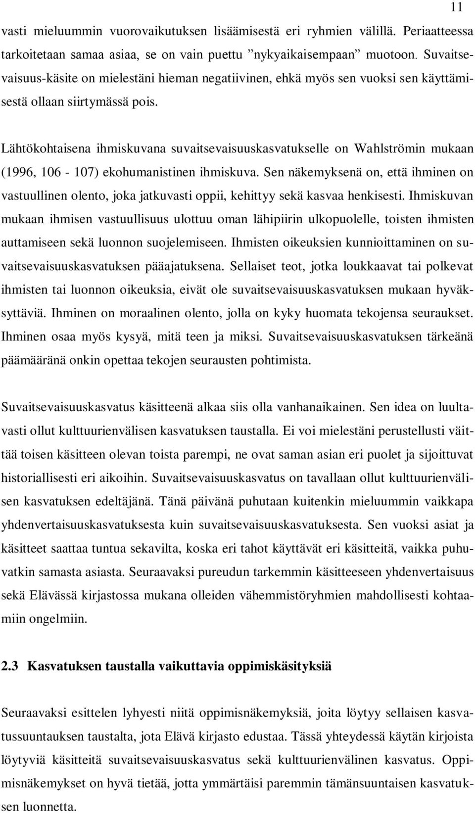 Lähtökohtaisena ihmiskuvana suvaitsevaisuuskasvatukselle on Wahlströmin mukaan (1996, 106-107) ekohumanistinen ihmiskuva.