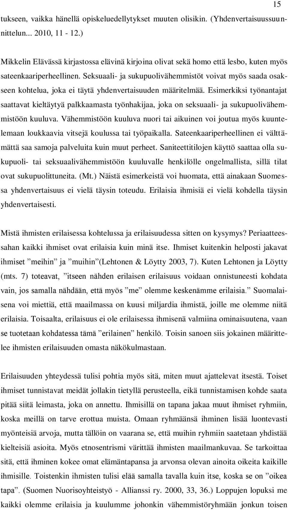 Seksuaali- ja sukupuolivähemmistöt voivat myös saada osakseen kohtelua, joka ei täytä yhdenvertaisuuden määritelmää.