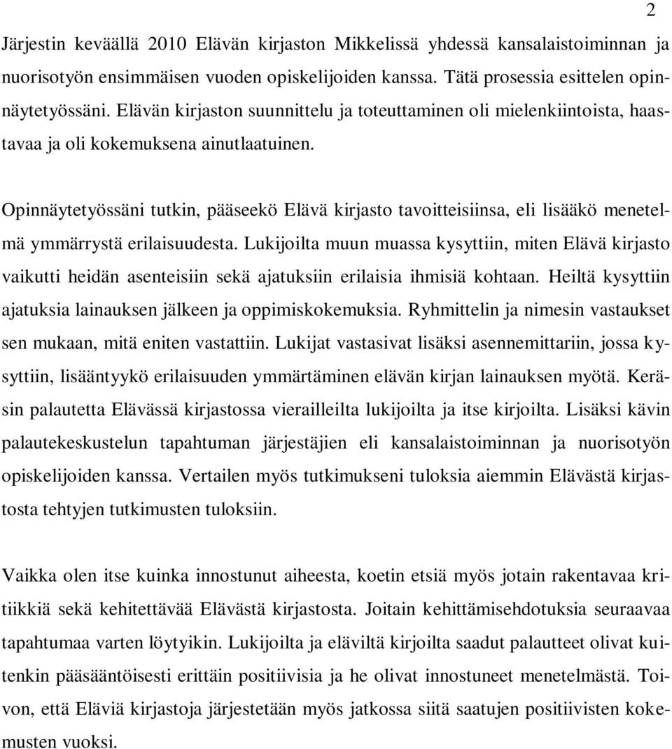 Opinnäytetyössäni tutkin, pääseekö Elävä kirjasto tavoitteisiinsa, eli lisääkö menetelmä ymmärrystä erilaisuudesta.