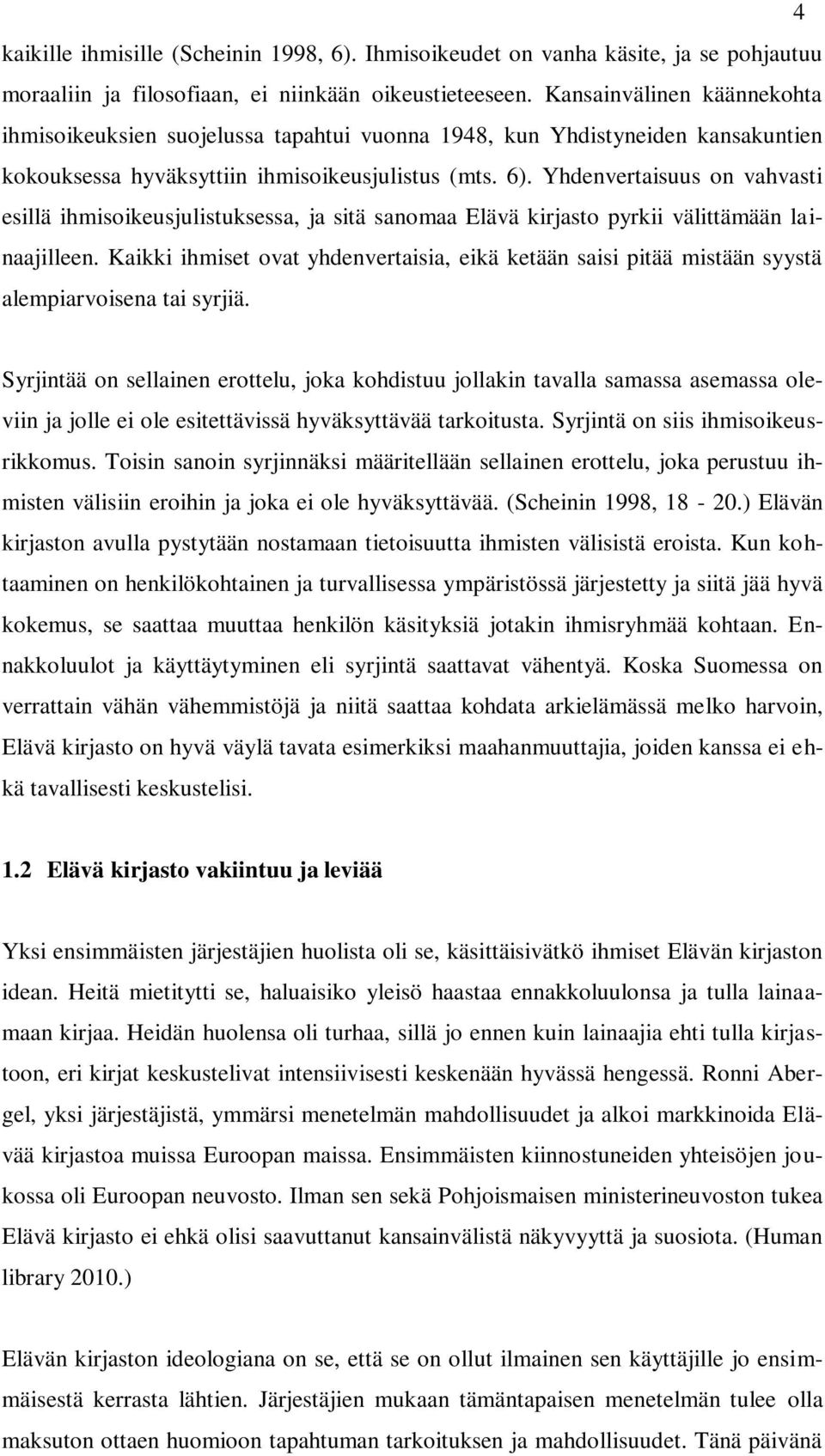 Yhdenvertaisuus on vahvasti esillä ihmisoikeusjulistuksessa, ja sitä sanomaa Elävä kirjasto pyrkii välittämään lainaajilleen.