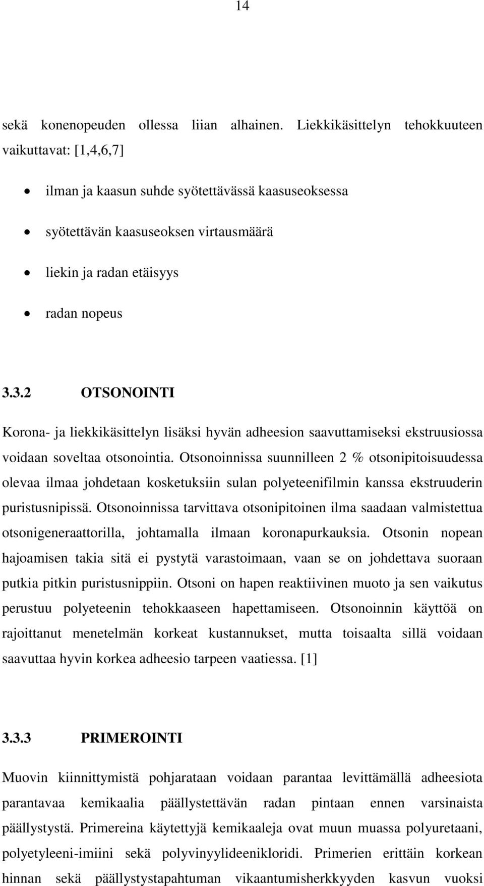 3.2 OTSONOINTI Korona- ja liekkikäsittelyn lisäksi hyvän adheesion saavuttamiseksi ekstruusiossa voidaan soveltaa otsonointia.