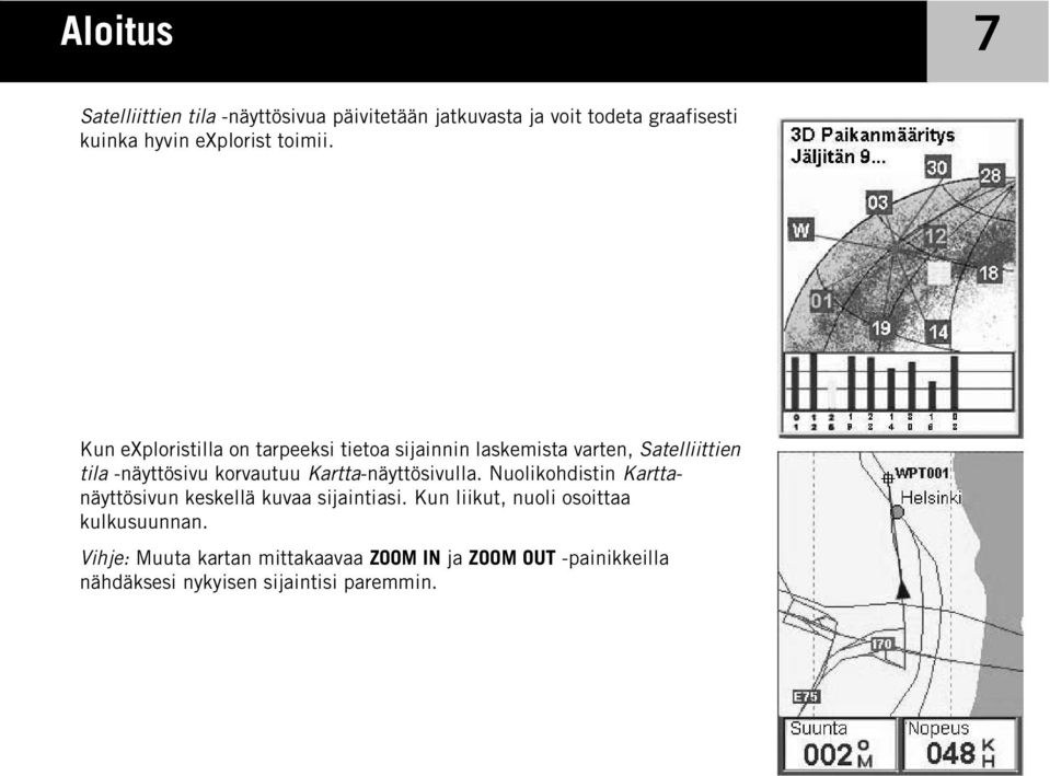 Kun exploristilla on tarpeeksi tietoa sijainnin laskemista varten, Satelliittien tila -näyttösivu korvautuu