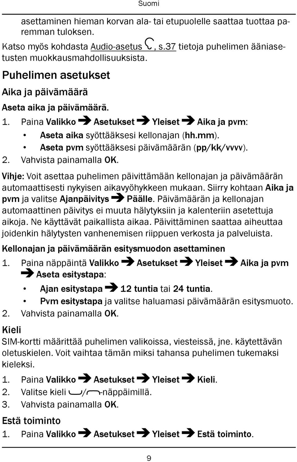 Aseta pvm syöttääksesi päivämäärän (pp/kk/vvvv). 2. Vahvista painamalla OK. Vihje: Voit asettaa puhelimen päivittämään kellonajan ja päivämäärän automaattisesti nykyisen aikavyöhykkeen mukaan.