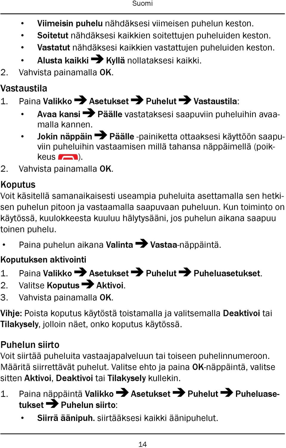 Jokin näppäin Päälle -painiketta ottaaksesi käyttöön saapuviin puheluihin vastaamisen millä tahansa näppäimellä (poikkeus ). 2. Vahvista painamalla OK.