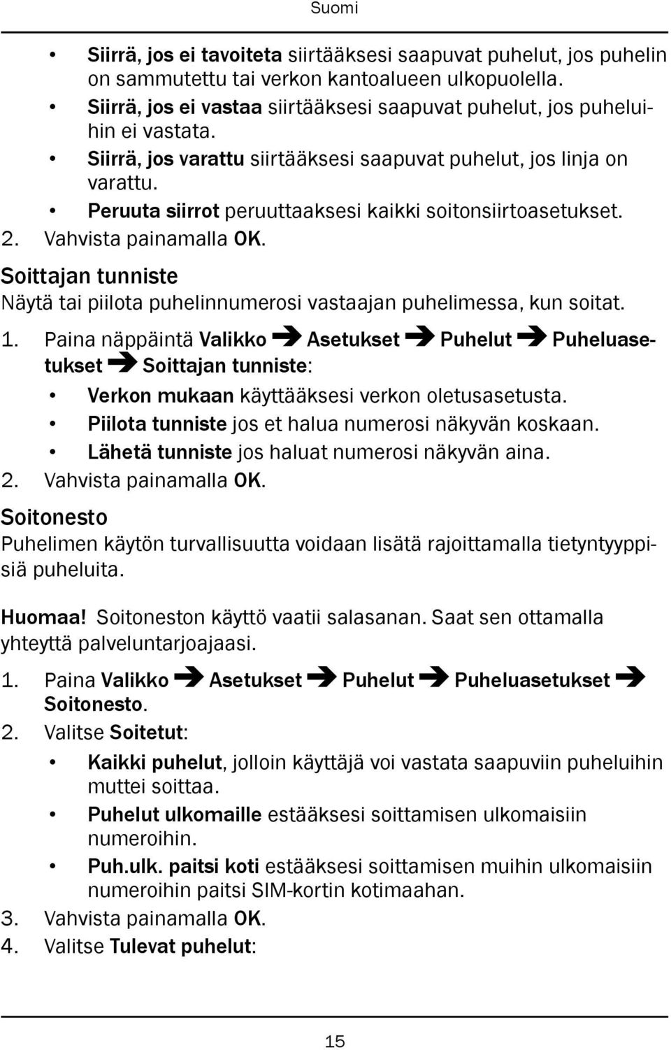 Soittajan tunniste Näytä tai piilota puhelinnumerosi vastaajan puhelimessa, kun soitat. 1.