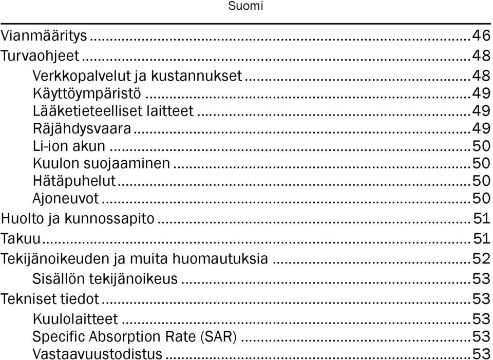 ..50 Ajoneuvot...50 Huolto ja kunnossapito... 51 Takuu... 51 Tekijänoikeuden ja muita huomautuksia.