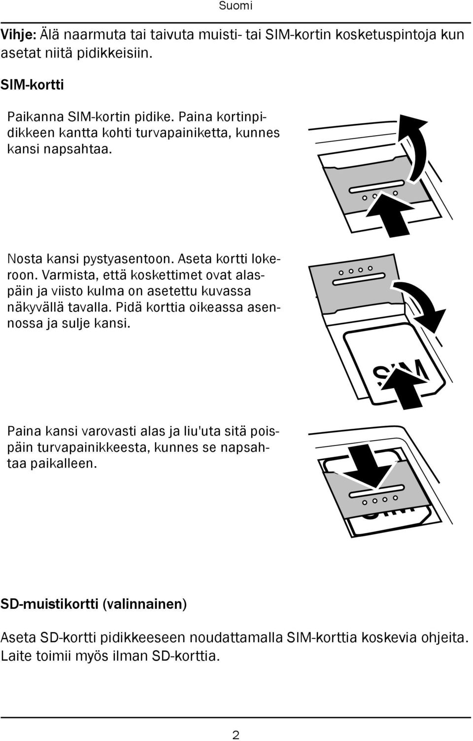 Varmista, että koskettimet ovat alaspäin ja viisto kulma on asetettu kuvassa näkyvällä tavalla. Pidä korttia oikeassa asennossa ja sulje kansi.