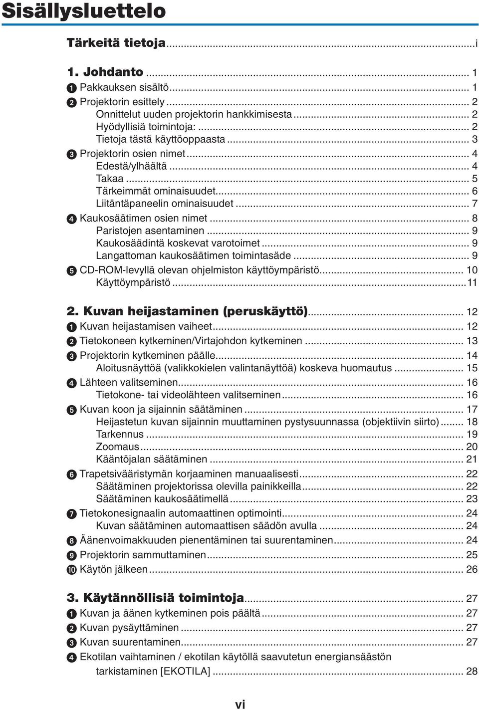 .. 8 Paristojen asentaminen... 9 Kaukosäädintä koskevat varotoimet... 9 Langattoman kaukosäätimen toimintasäde... 9 CD-ROM-levyllä olevan ohjelmiston käyttöympäristö... 10 Käyttöympäristö...11 2.