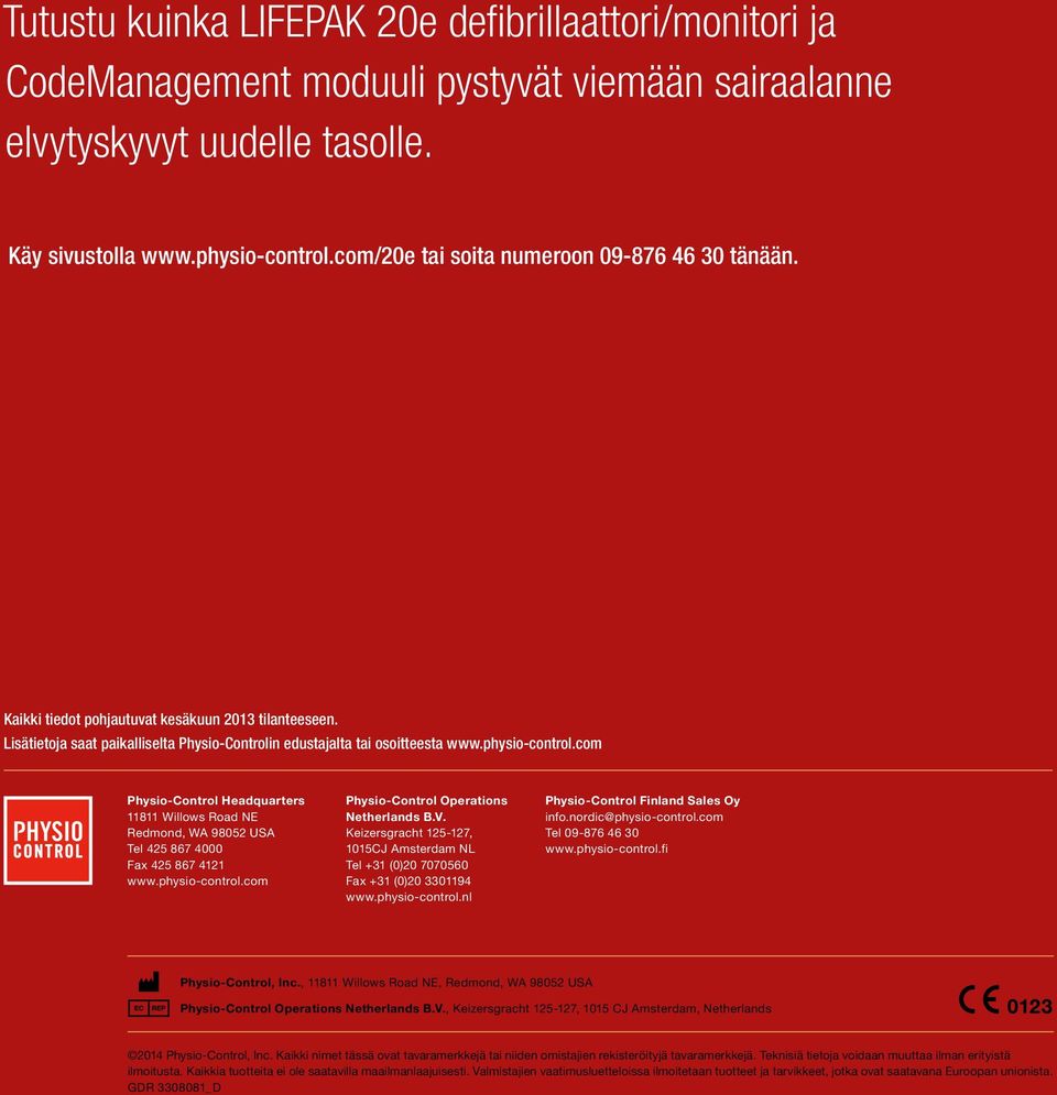 com Physio-Control Headquarters 11811 Willows Road NE Redmond, WA 98052 USA Tel 425 867 4000 Fax 425 867 4121 www.physio-control.com Physio-Control Operations Netherlands B.V.