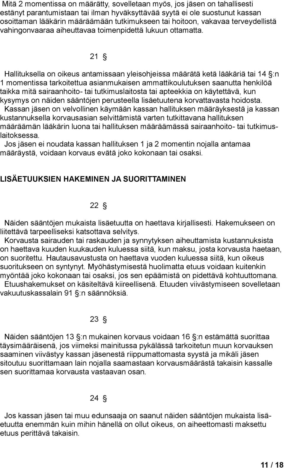 21 Hallituksella on oikeus antamissaan yleisohjeissa määrätä ketä lääkäriä tai 14 :n 1 momentissa tarkoitettua asianmukaisen ammattikoulutuksen saanutta henkilöä taikka mitä sairaanhoito- tai