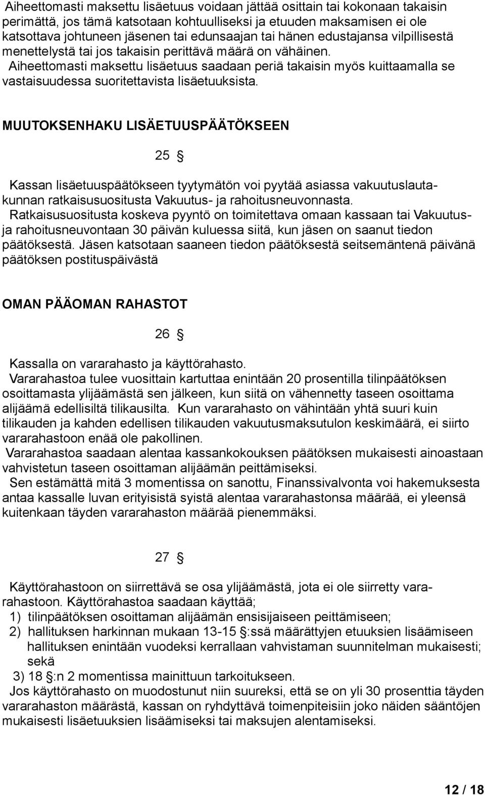 Aiheettomasti maksettu lisäetuus saadaan periä takaisin myös kuittaamalla se vastaisuudessa suoritettavista lisäetuuksista.